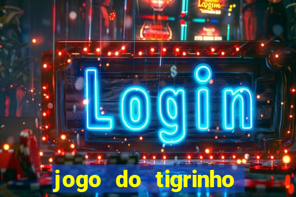 jogo do tigrinho sem deposito